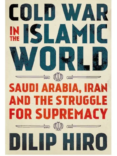 Cold War in the Islamic World_ Saudi Arabia, Iran and the Struggle