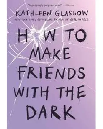 How to Make Friends with the Dark Kathleen Glasgow