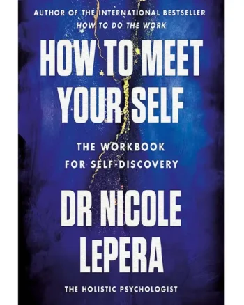 How to Meet Your Self_ The Workbook for Self-Discovery Nicole LePera