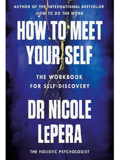 How to Meet Your Self_ The Workbook for Self-Discovery Nicole LePera