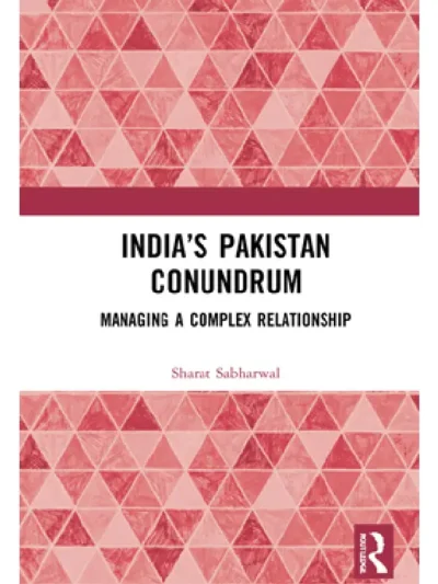 India’s Pakistan Conundrum By Sharat Sabharwal