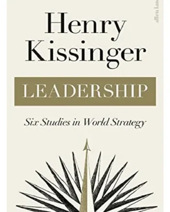 Leadership _ Six Studies in World Strategy By Henry Kissinger