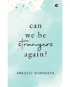 Can We Be Strangers Again