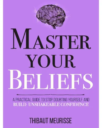 Master Your Beliefs by Thibaut Meurisse