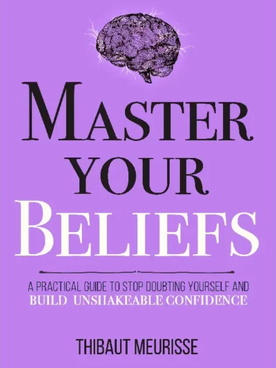 Master Your Beliefs by Thibaut Meurisse