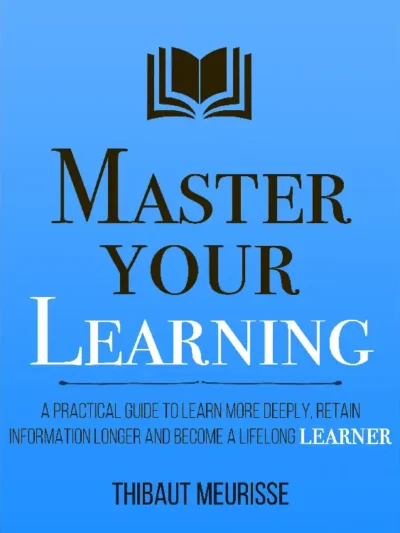 Master Your Learning by Thibaut Meurisse