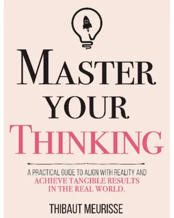 Master Your Thinking by Thibaut Meurisse