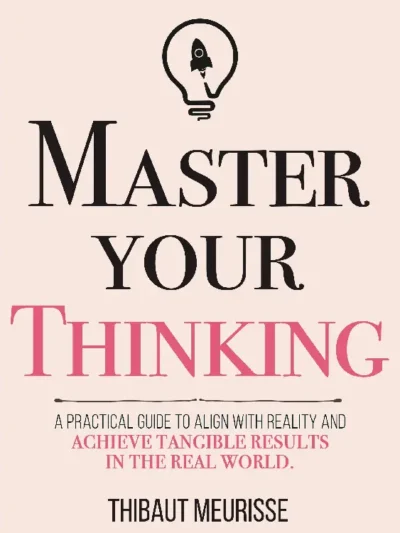 Master Your Thinking by Thibaut Meurisse