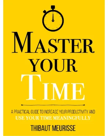 Master Your Time by Thibaut Meurisse