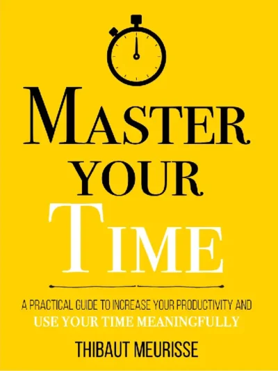 Master Your Time by Thibaut Meurisse