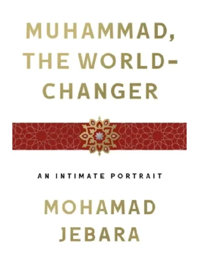 Muhammad The World Changer by Mohamad Jebara