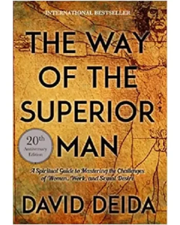 The Way of the Superior Man by David Deida