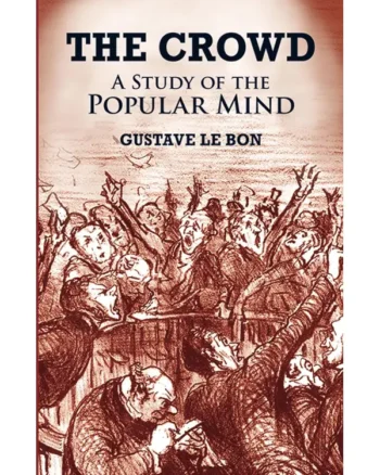 The Crowd: A Study of the Popular Mind by Gustave Le Bon