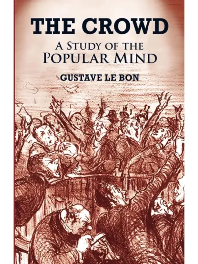 The Crowd: A Study of the Popular Mind by Gustave Le Bon