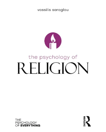 The Psychology of Religion by Vassilis Saroglou