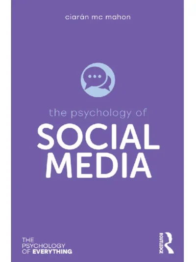 The Psychology of Social Media by Ciarán Mc Mahon