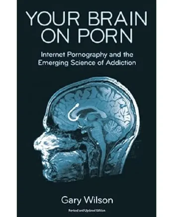 Your Brain On Porn by Gary Wilson