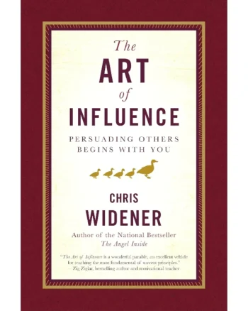 The Art of Influence_ Persuading Others Begins With You by Chris Widener