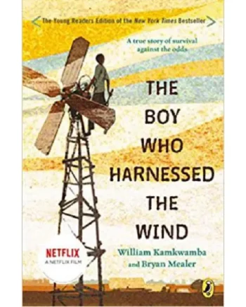 The Boy Who Harnessed the Wind: Creating Currents of Electricity and Hope By William Kamkwamba