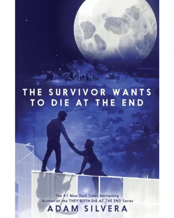 The Survivor Wants to Die at the End By Adam Silvera