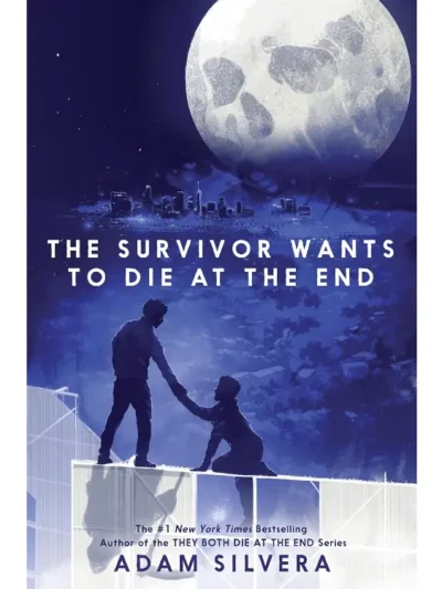 The Survivor Wants to Die at the End By Adam Silvera