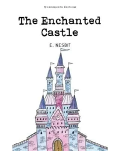 The Enchanted Castle By E. Nesbit