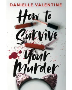 How to Survive Your Murder By Danielle Valentine