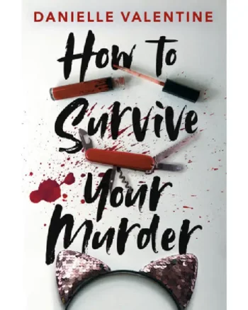 How to Survive Your Murder By Danielle Valentine