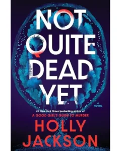 Not Quite Dead Yet By Holly Jackson
