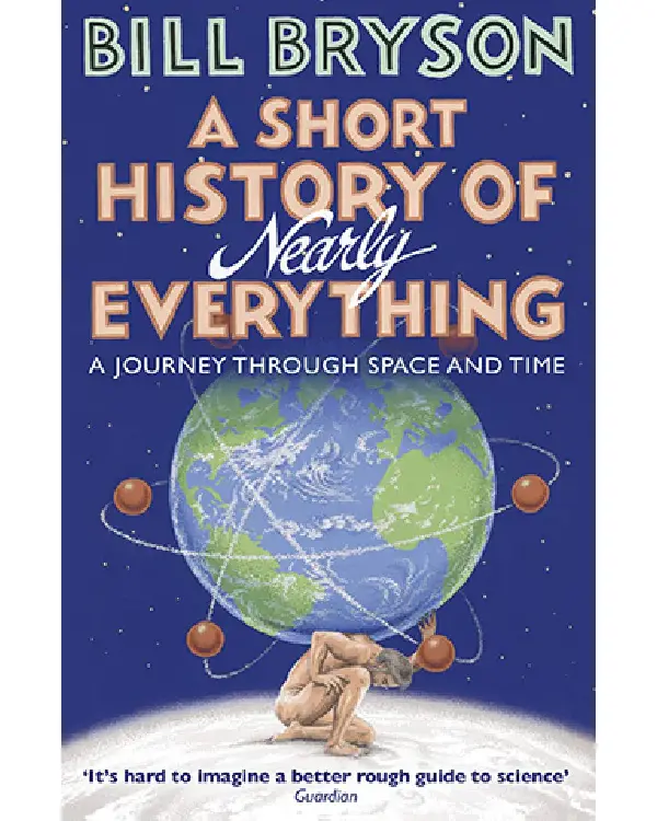A Short History of Nearly Everything By Bill Bryson A Short History of Nearly Everything By Bill Bryson