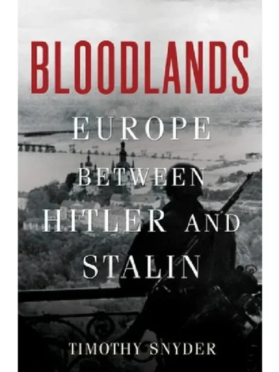 Bloodlands: Europe Between Hitler and Stalin By Timothy Snyder