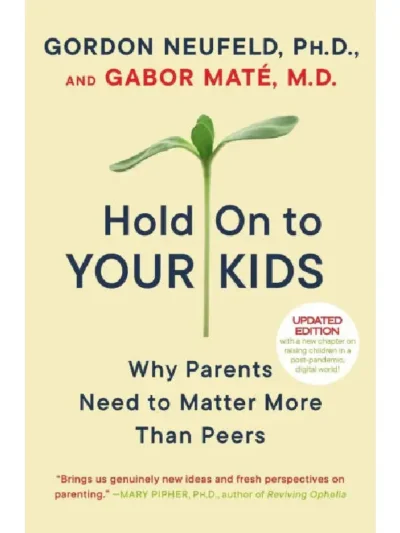 Hold On to Your Kids By Gordon Neufeld