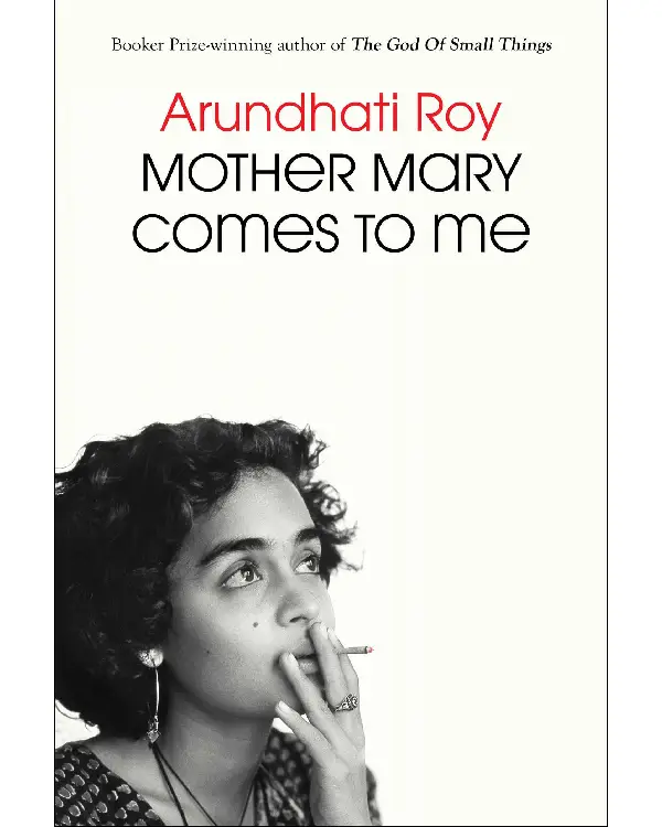 Mother Mary Comes to Me By Arundhati Roy Mother Mary Comes to Me By Arundhati Roy