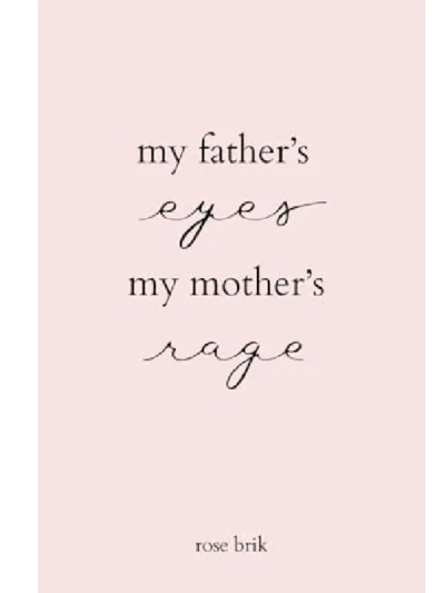 My Father's Eyes, My Mother's Rage By Rose Brik