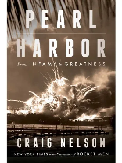 Pearl Harbor: From Infamy to Greatness By Craig Nelson
