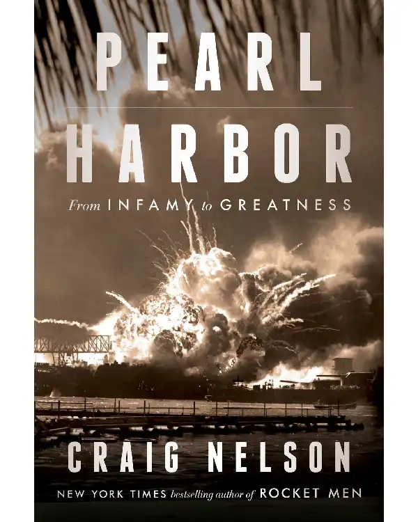 Pearl Harbor_ From Infamy to Greatness By Craig Nelson Pearl Harbor: From Infamy to Greatness By Craig Nelson