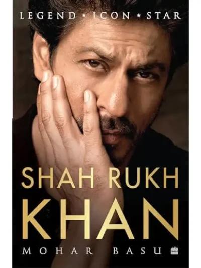 Shah Rukh Khan: Legend, Icon, Star By Mohar Basu