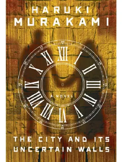 The City and Its Uncertain Walls By Haruki Murakami